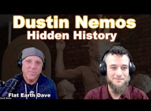 Dustin Nemos – Hidden History – w Flat Earth Dave