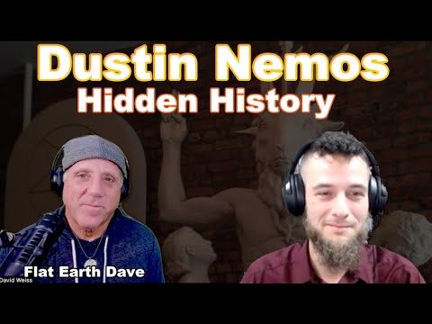 Dustin Nemos – Hidden History – w Flat Earth Dave