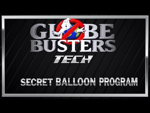 GLOBEBUSTERS TECH – Secret Balloon Program