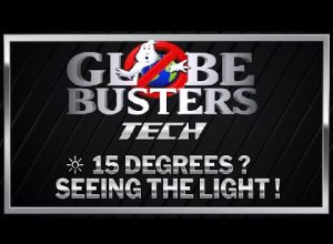 GLOBEBUSTERS TECH – 15 degrees? Seeing The Light