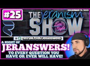 jeranism Late Night Show #25 A night of JERANSWERS -General FE Questions & Yours Too! 12-15-23
