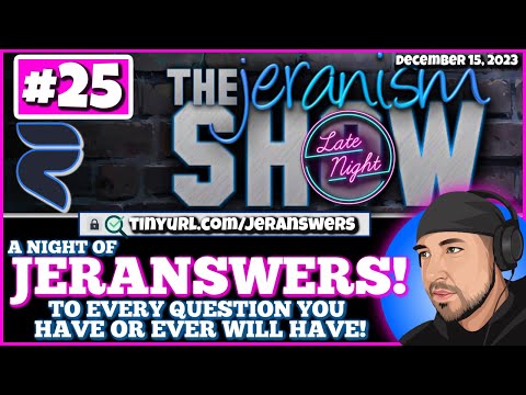 jeranism Late Night Show #25 A night of JERANSWERS -General FE Questions & Yours Too! 12-15-23