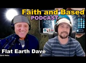 Faith Based  PODCAST w Flat Earth Dave