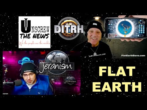 Unscrew The News w Flat Earth Dave & Jeranism