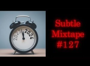 Subtle Mega Mixtape 127 | If You Don’t Know, Now You Know