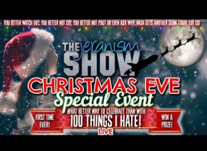 The jeranism Show | A 2023 Christmas Eve Special Event! LIVE Countdown of 100 Things I Hate 12-24-23