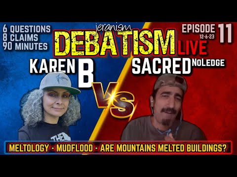 DEBATISM Ep 11 | Karen B vs. Sacred NoLedge – Meltology: Are Mountains Melted Buildings? 12-6-23