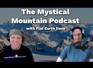 Mystical Mountain Podcast w Flat Earth Dave