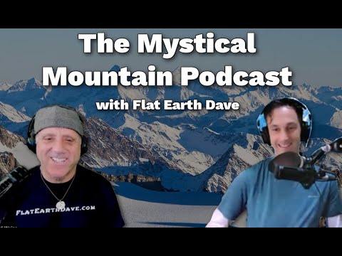 Mystical Mountain Podcast w Flat Earth Dave