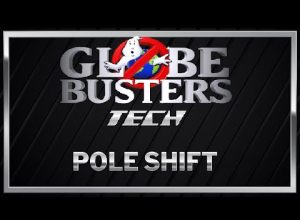 GLOBEBUSTERS TECH – Pole Shift