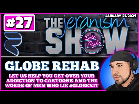 jeranism Late Night Show #27  Welcome to Globe Rehab! | Where we will confront your abusers! 1-26-24