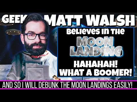 Boomergeek Matt Walsh Thinks We Have Been To The Moon. No Really! Send him this debunk! | 1-30-24