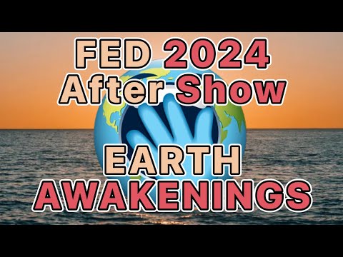 FED 2024 Uncut & After Show Earth Awakenings