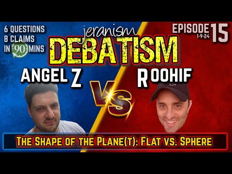 DEBATISM Ep 15:  Angel Z vs. Roohif – What is the shape of our plane(t)? | 1/9/24
