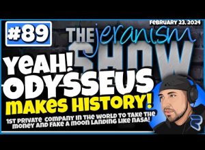 The jeranism Show #89 – Yeah! Odysseus Makes History! Fakes a Lunar Landing! | 2-23-24