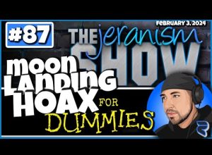 The jeranism Show #87 – The Moon Landing Hoax for Dummies! Aint Nobody Been To No Moon | 2-3-24