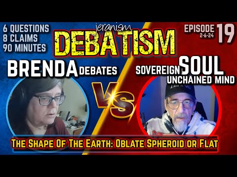 DEBATISM Ep 19: Brenda Debates vs. Sovereign Soul Unchained Mind | Earth Shape 2/6/24