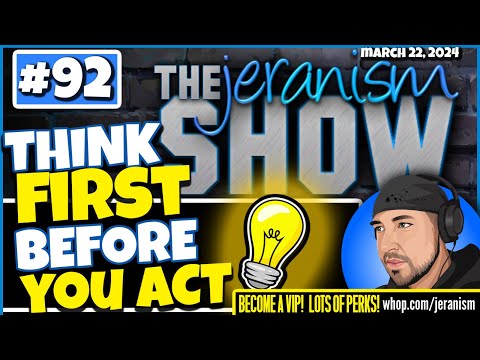 The jeranism Show #92 – Think First Before You Act  | Make Better Choices… Be Better | 3-22-24