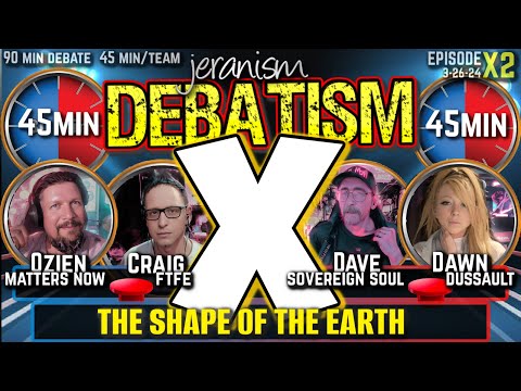 DEBATISM X Ep X2: (Team Debate) Craig and Ozien vs. Dave and Dawn | The Shape of the Earth 3/26/24