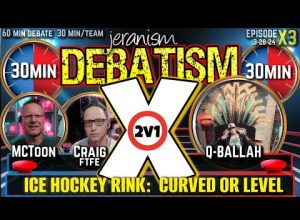 DEBATISM X Ep X3 (2vs1) Craig (FTFE) & MCToon vs. Q-Ballah | Is an ice hockey rink curved? 3/28/24