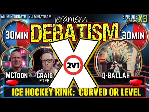 DEBATISM X Ep X3 (2vs1) Craig (FTFE) & MCToon vs. Q-Ballah | Is an ice hockey rink curved? 3/28/24