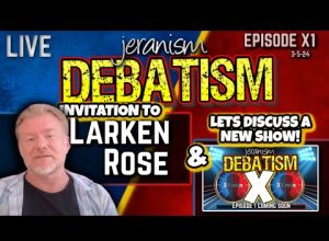 DEBATISM Ep: X1 Invitation to Larken Rose | Let’s Discuss the Coming New Show DEBATISM X | 3/5/24