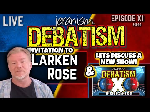 DEBATISM Ep: X1 Invitation to Larken Rose | Let’s Discuss the Coming New Show DEBATISM X | 3/5/24