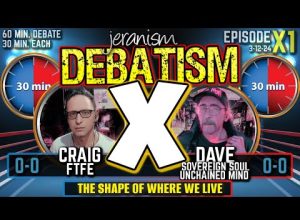 DEBATISM X Ep X1 Craig (FTFE) vs. Dave (Sovereign Soul Unchained Mind) | The Shape of Earth 3/12/24