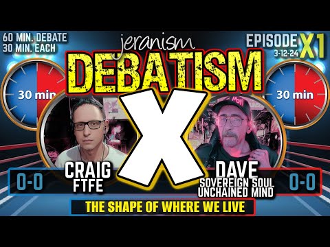 DEBATISM X Ep X1 Craig (FTFE) vs. Dave (Sovereign Soul Unchained Mind) | The Shape of Earth 3/12/24