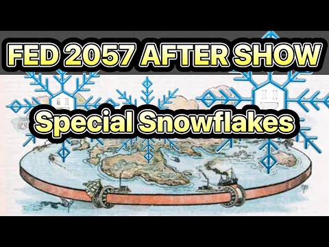 Flat Earth Debate 2057 Uncut & After Show Special Snowflakes