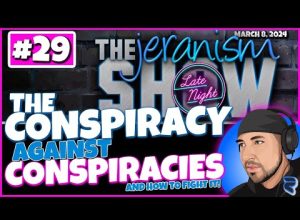 jeranism Late Night Show #29 | The Conspiracy Against Conspiracies & How To Rise Above It! 3-8-24