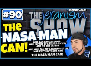The jeranism Show #90 – Who Can Take $80,000,000/day & Piss It All Away? THE NASA MAN CAN! | 3-1-24