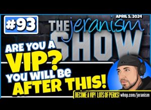 The jeranism Show #93 – Are You a VIP? You Will Be After This! Maybe… Whop.com/jeranism | 4-5-24