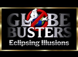 GLOBEBUSTERS LIVE | Episode 11.1 – Eclipsing Illusions – 4/7/24