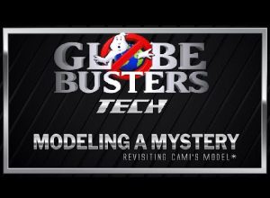GLOBEBUSTERS TECH – Modeling A Mystery (revisiting Cami’s model)