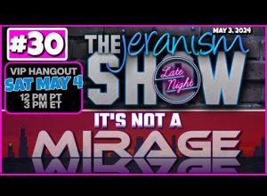 jeranism Late Night Show #30 | It’s Not a Mirage! They Lie To You Because You Let Them! 5-3-24